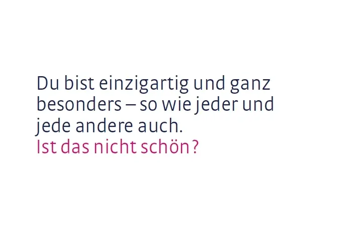 Spruch: Du bist einzigartig und ganz besonders - so wie jeder und jede andere auch. Ist das nicht schön?